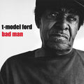 T-Model Ford - Bad Man - LP - VINYL